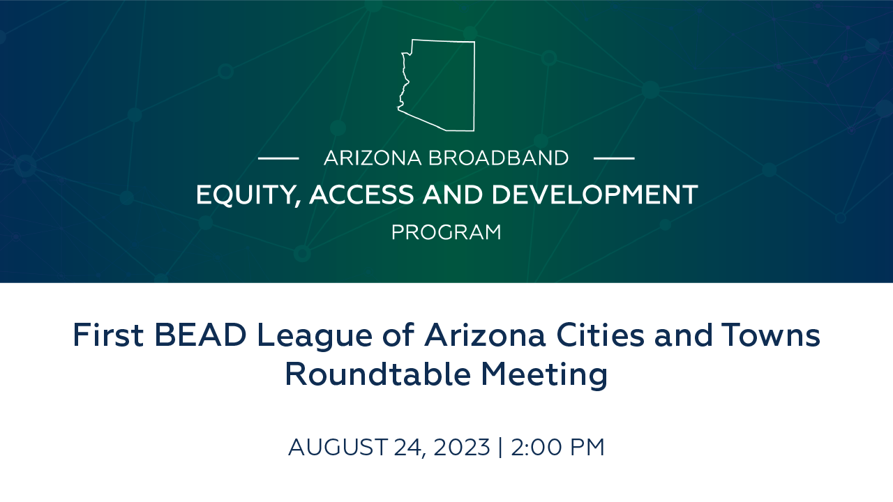 First BEAD League of Arizona Cities and Towns Roundtable Meeting thumbnail
